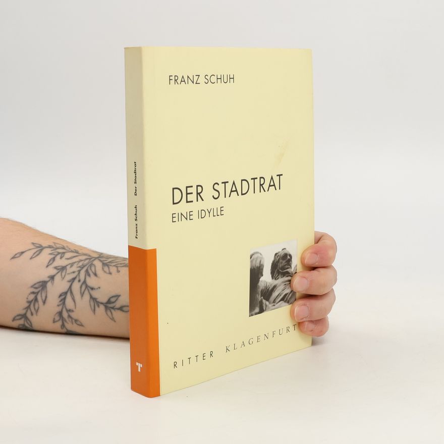 Franz Schuh Der Stadtrat: eine Idylle