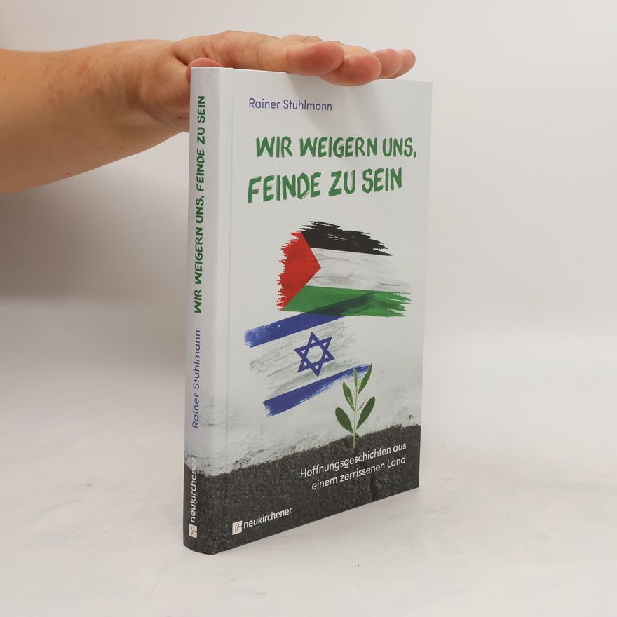 Rainer Stuhlmann Wir weigern uns, Feinde zu sein