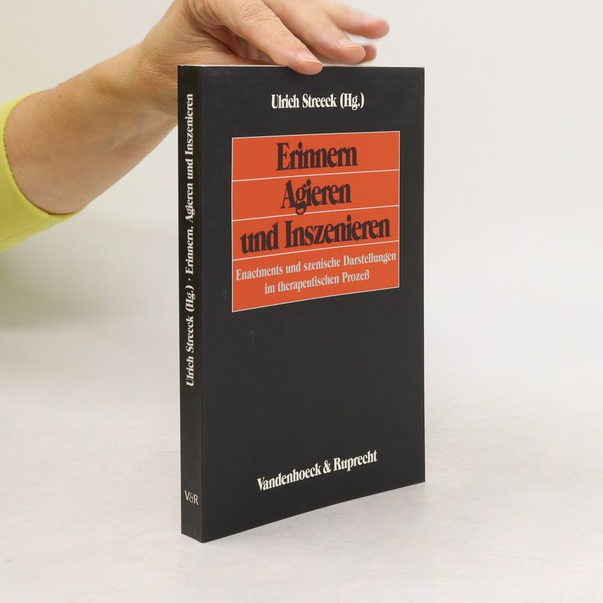 Ulrich Streeck Erinnern, agieren und inszenieren