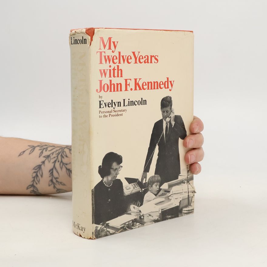 Evelyn Lincoln My Twelve Years with John F. Kennedy