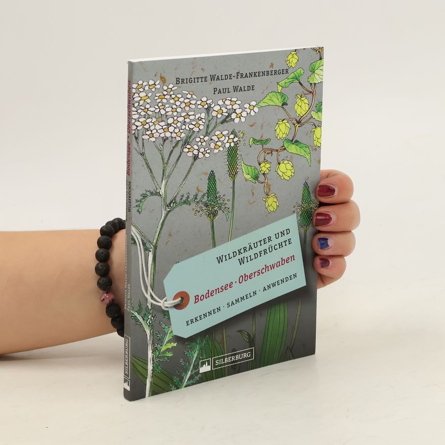 Brigitte Walde Frankenberger Wildkräuter und Wildfrüchte Bodensee, Oberschwaben