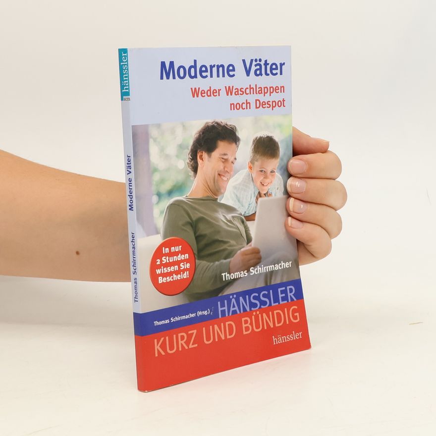 Thomas Schirrmacher Moderne Väter. Weder Waschlappen noch Despot