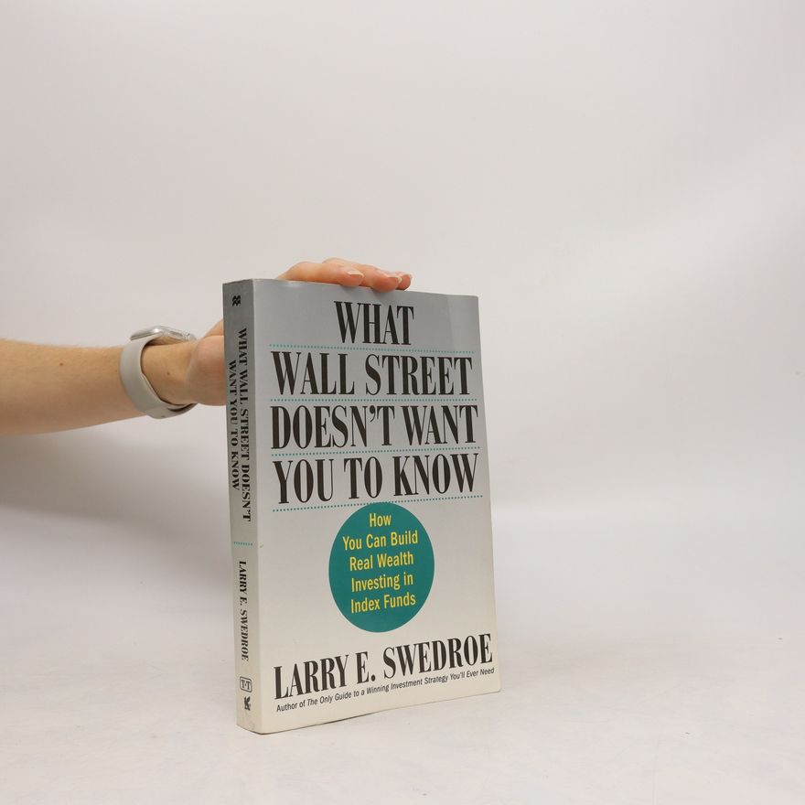 Larry E. Swedroe What Wall Street Doesn't Want You to Know
