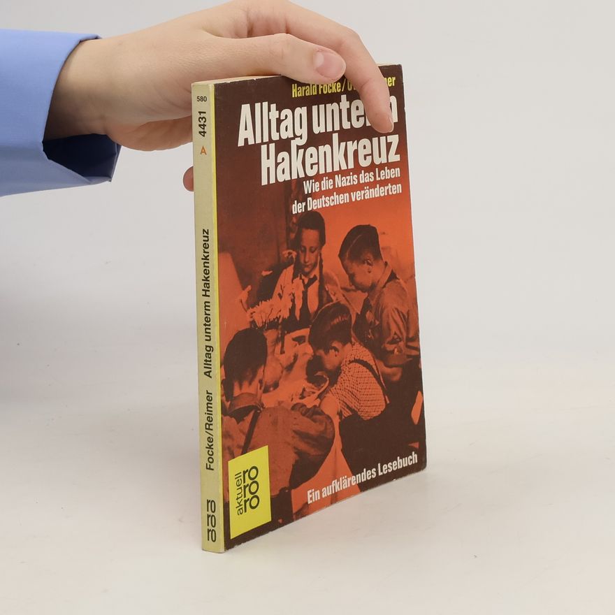 Uwe Reimer Alltag unterm Hakenkreuz. Wie die Nazis das Leben der Deutschen veränderten