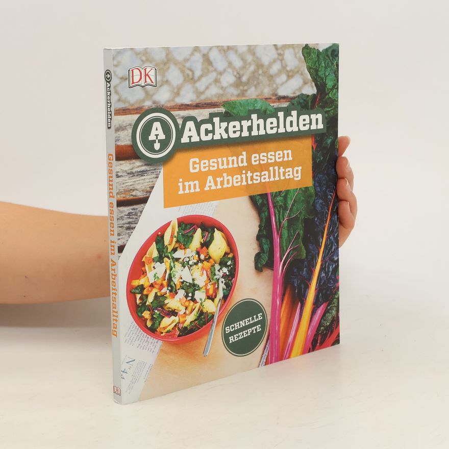 Autorenkollektiv Ackerhelden : Gesund essen im Arbeitsalltag