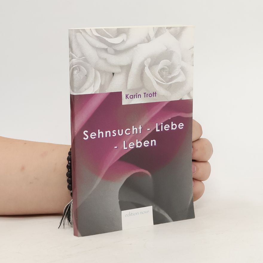 Karin Trott Sehnsucht - Liebe - Leben