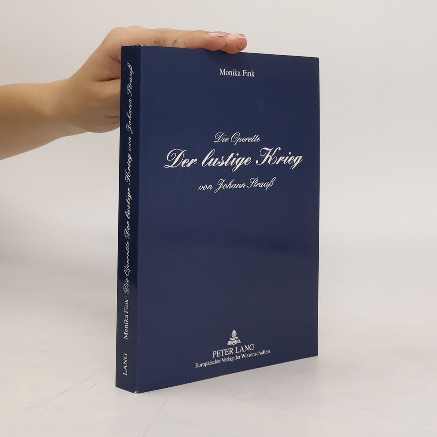 Monika Fink Die Operette Der lustige Krieg von Johann Strauß