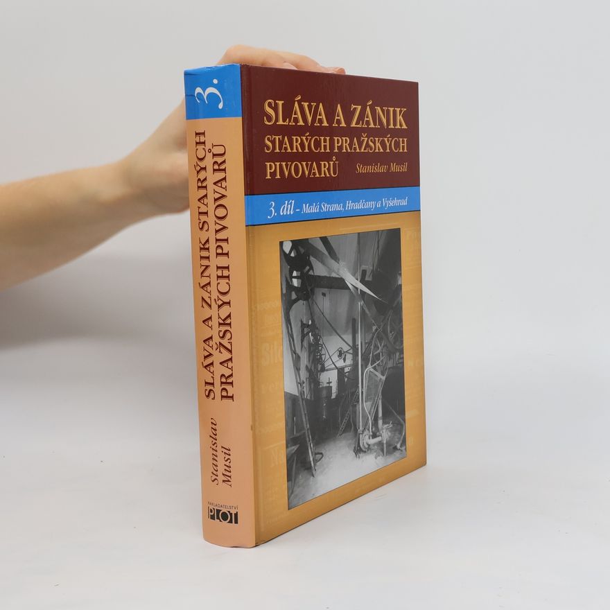 Stanislav Musil Sláva a zánik starých pražských pivovarů. 3. díl, Malá Strana, Hradčany a Vyšehrad