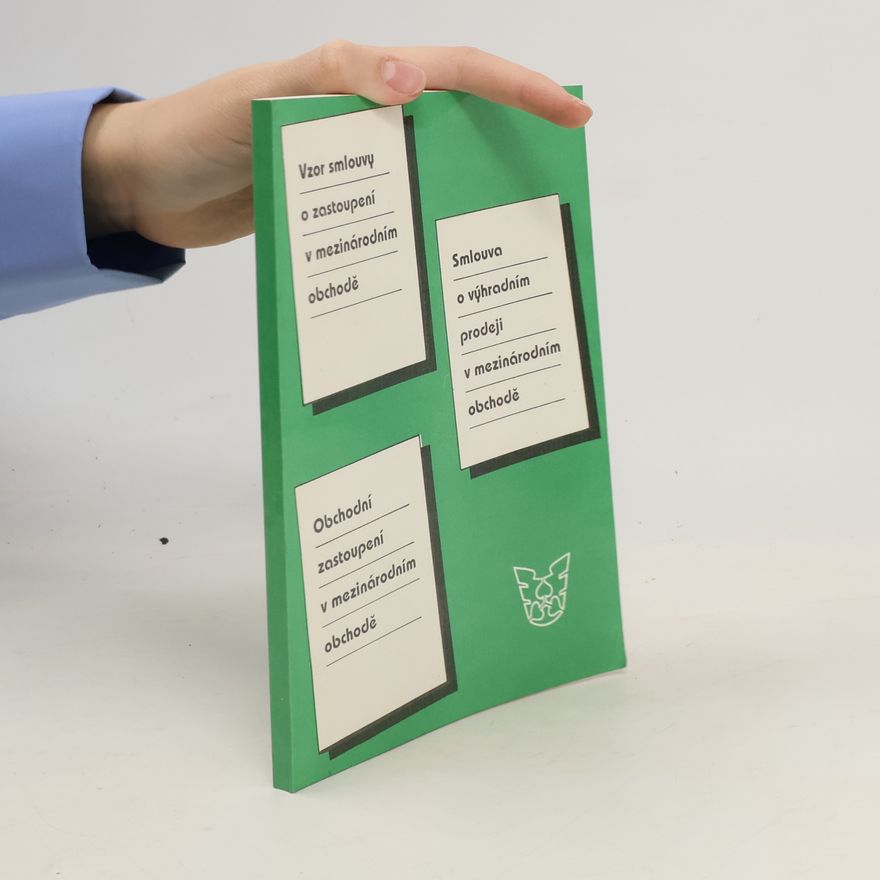 Kolektiv autorů Vzor smlouvy o zastoupení v mezinárodním obchodě. Smlouva o výhradním prodeji v mezinárodním obchodě. Obchodní zastoupení v mezinárodním obchodě