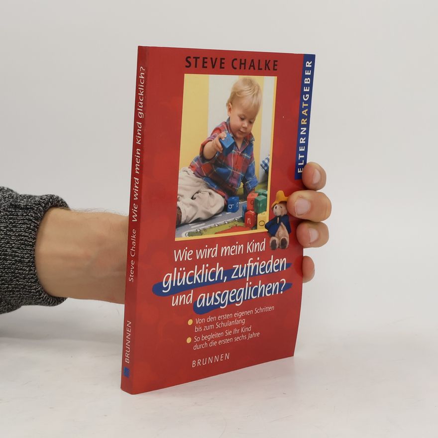 Steve Chalke Wie wird mein Kind glücklich, zufrieden und ausgeglichen?