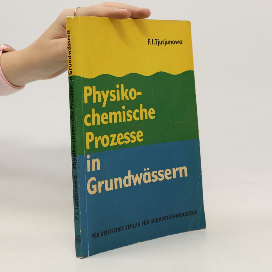 Faina Ivanovna Tjutjunova Physiko-chemische Prozesse in Grundwässern