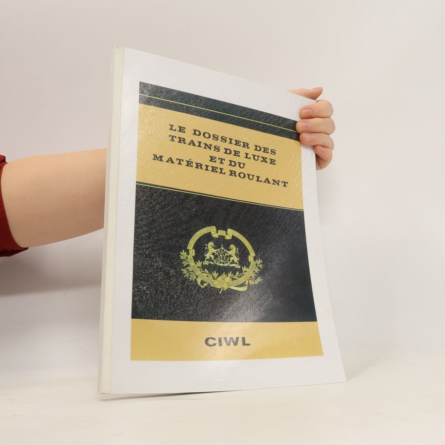 Various authors Le Dossier des Trains de Luxe et du Matériel Roulant