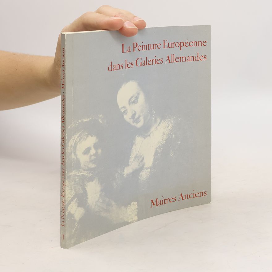 Ludwig Grote La Peinture Europeenne : dans les Galeries Allemandes 1. Maitres anciens