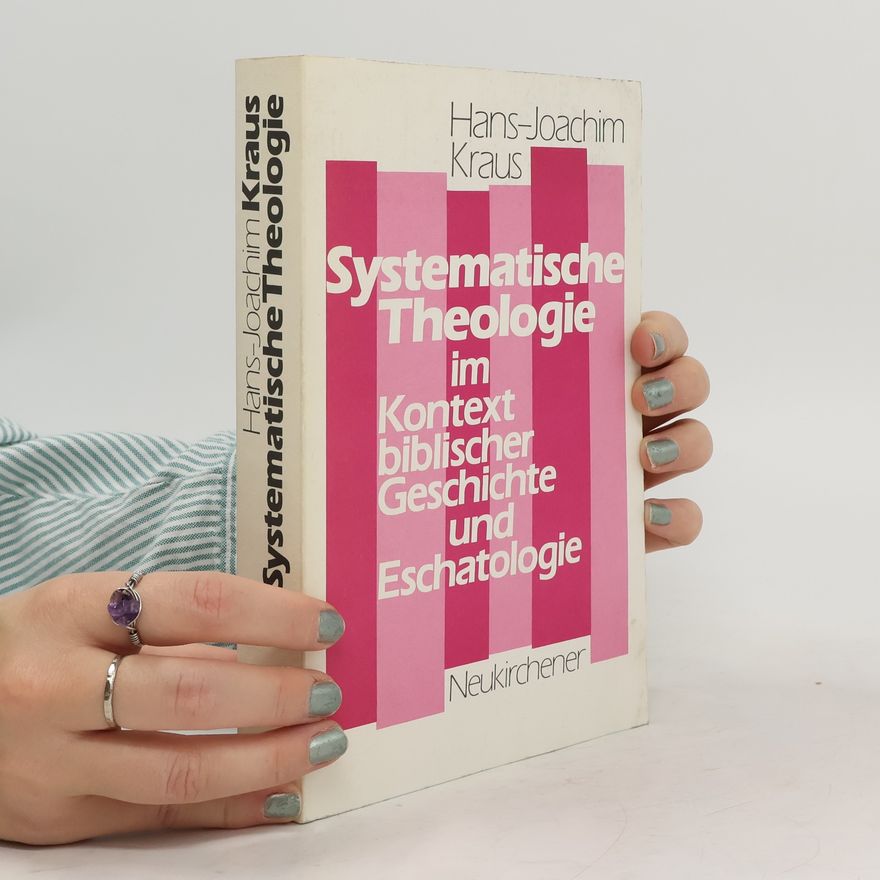 Hans-Joachim Kraus Systematische Theologie im Kontext biblischer Geschichte und Eschatologie