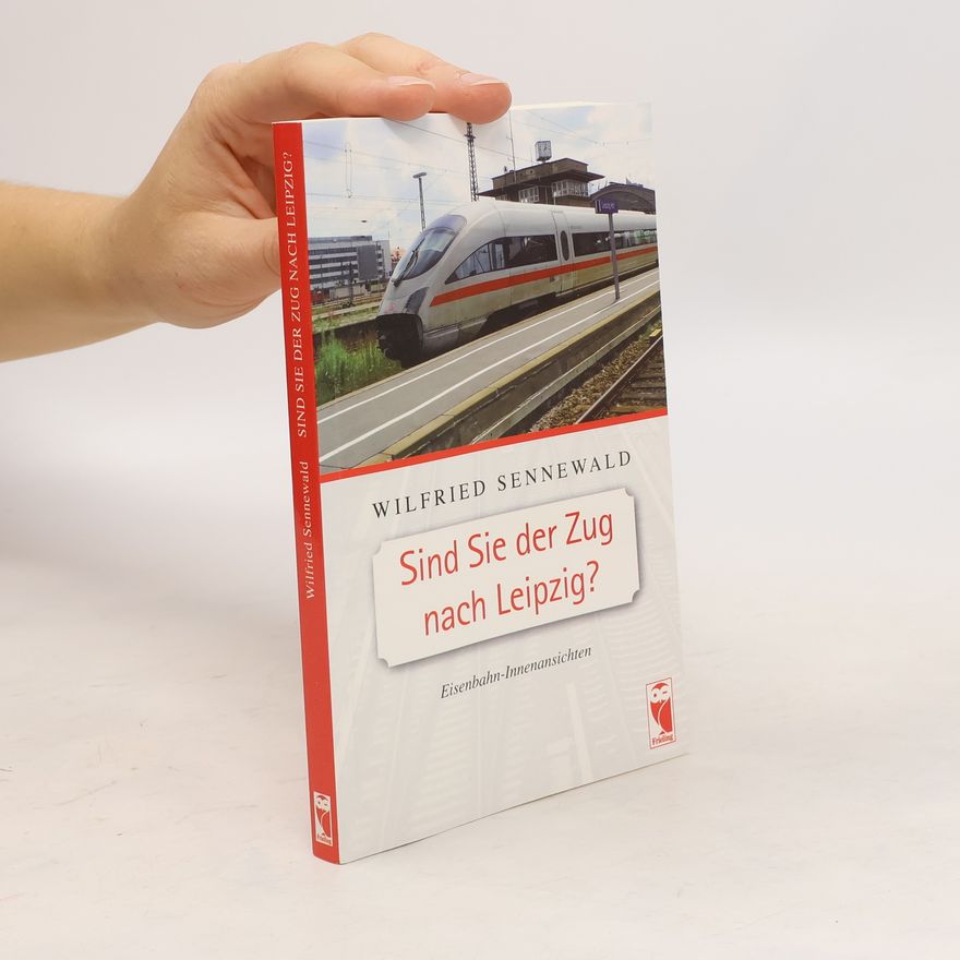 Wilfried Sennewald Sind Sie der Zug nach Leipzig?