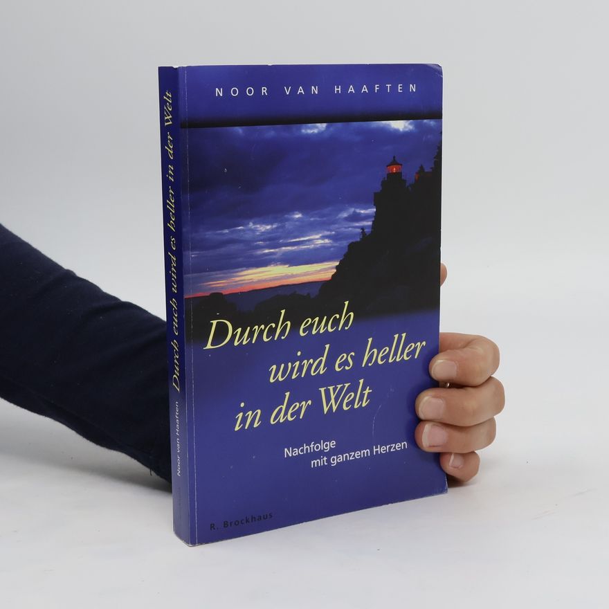 Noor van Haaften Durch euch wird es heller in der Welt. Nachfolge mit ganzem Herzen