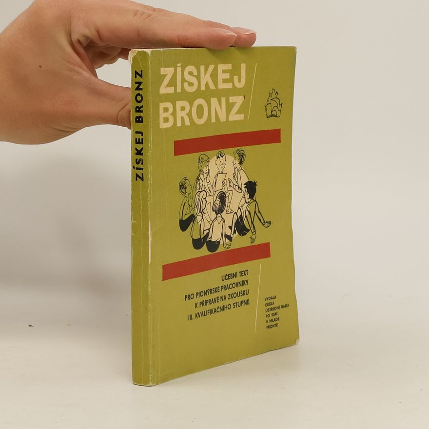 Autorenkollektiv Získej bronz. Učební text pro pionýrské pracovníky k přípravě na zkoušku 3. kvalifikačního stupně