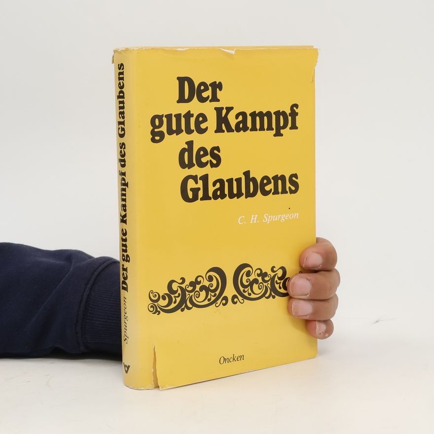 Charles Haddon Spurgeon Der gute Kampf des Glaubens