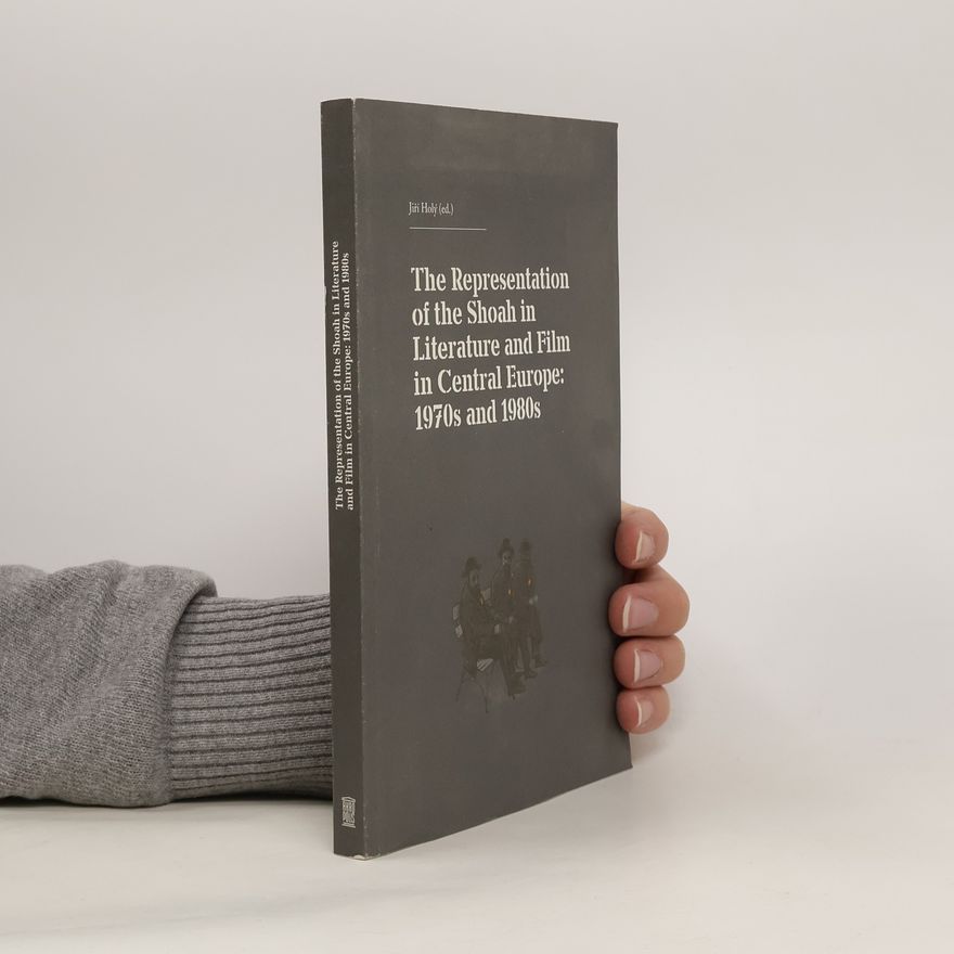 Jiří Holý The representation of the Shoah in literature and film in Central Europe: 1970s and 1980s