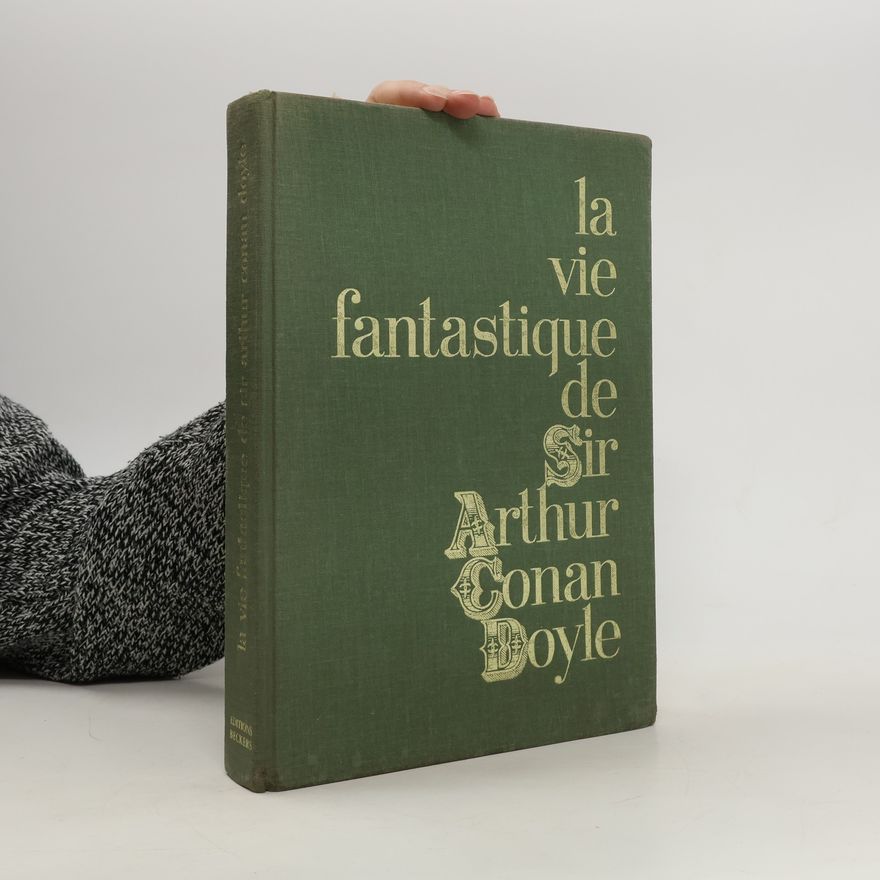 John Dickson Carr La vie Fantastique de Sir Arthur Conan Doyle