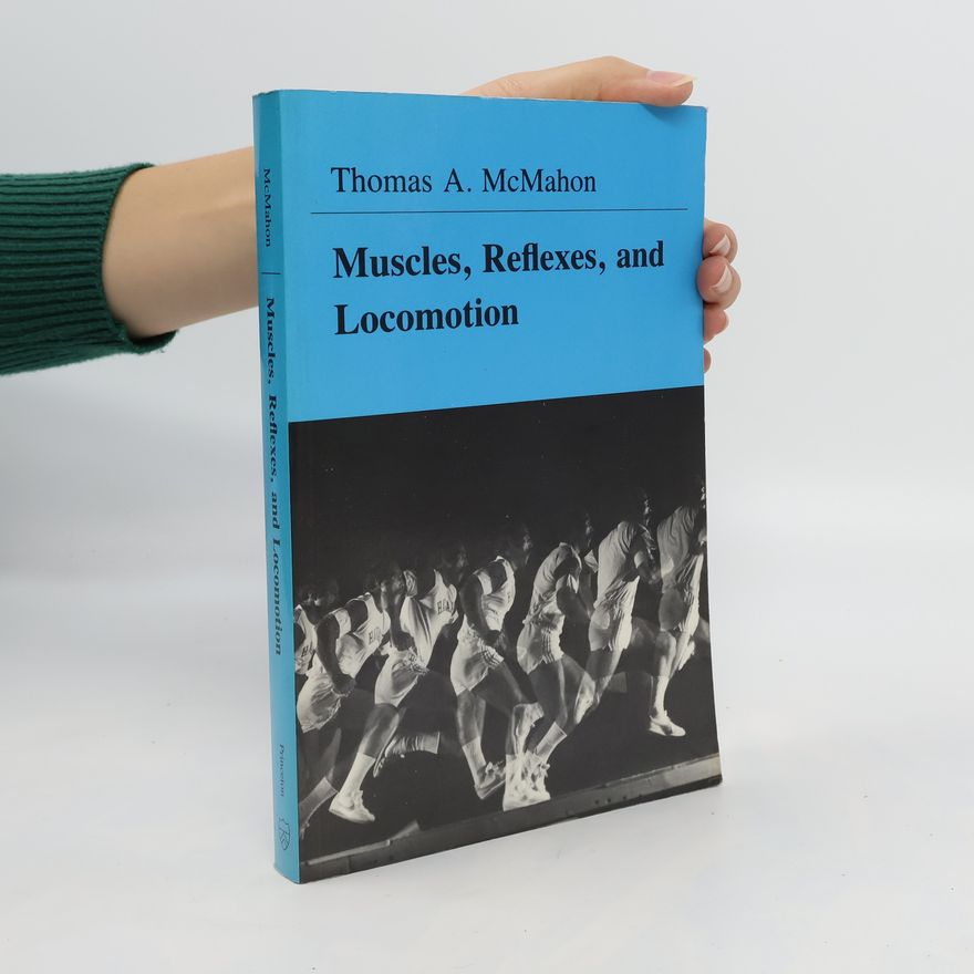 Thomas A. McMahon Muscles, Reflexes, and Locomotion