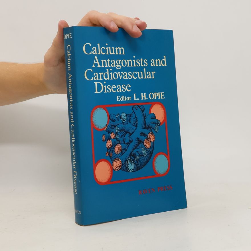 Lionel H. Opie Calcium Antagonists and Cardiovascular Disease