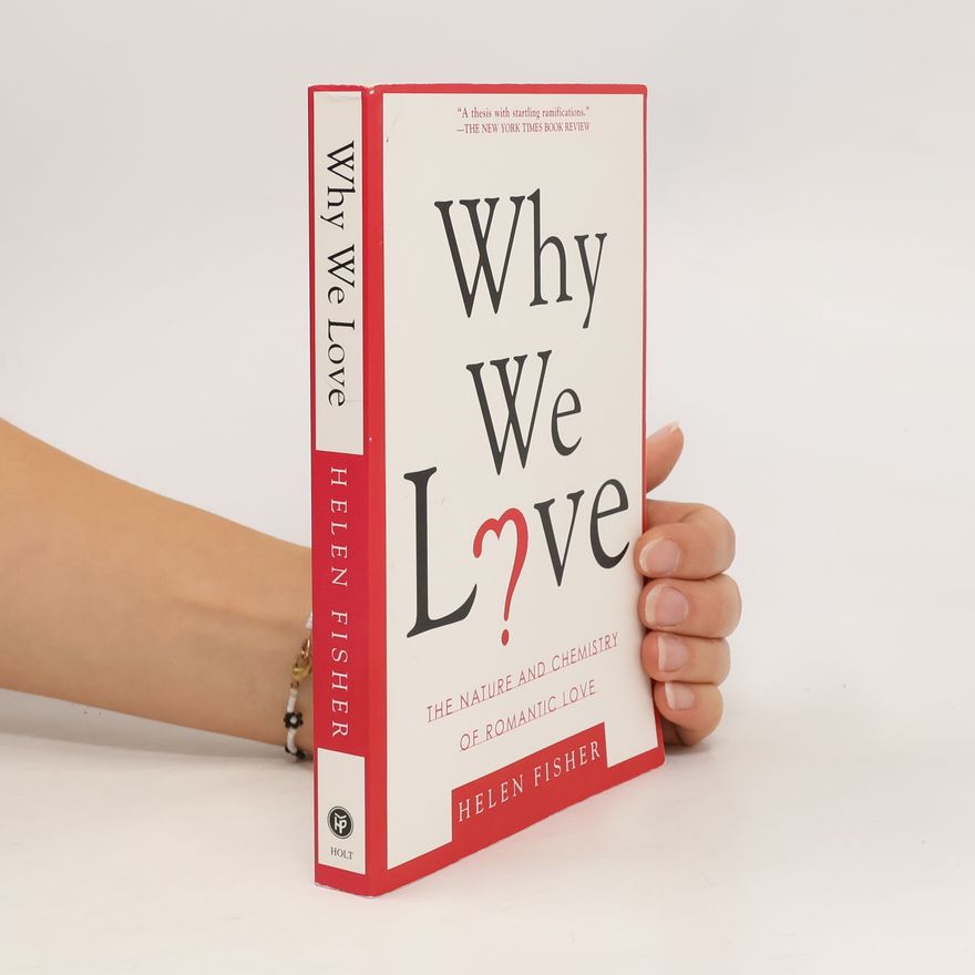 Helen E. Fisher Why We Love : the Nature and Chemistry of Romantic Love