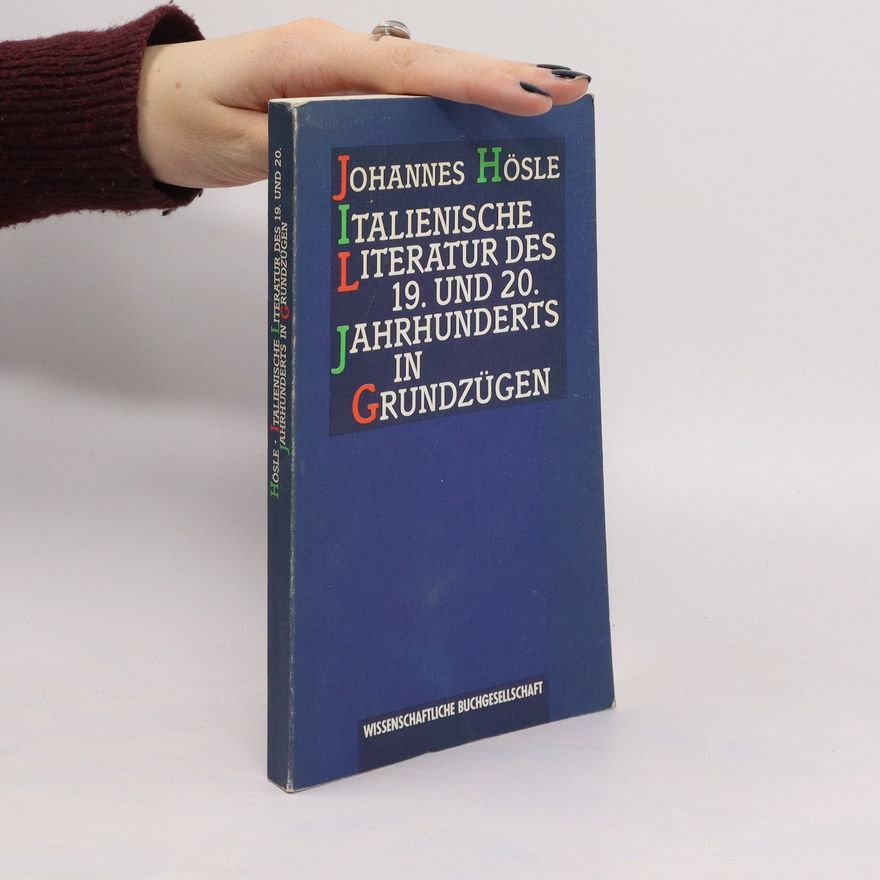 Johannes Hösle Grundzüge der italienischen Literatur des 19. [neunzehnten] und 20. [zwanzigsten] Jahrhunderts