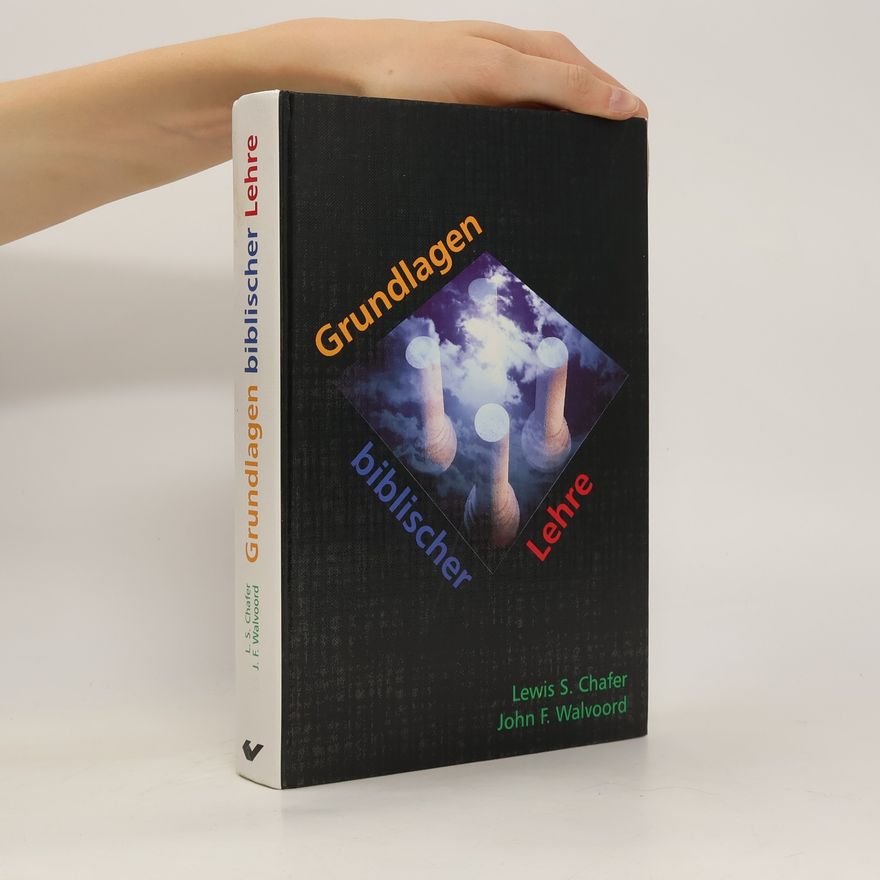 Lewis S. Chafer Grundlagen biblischer Lehre