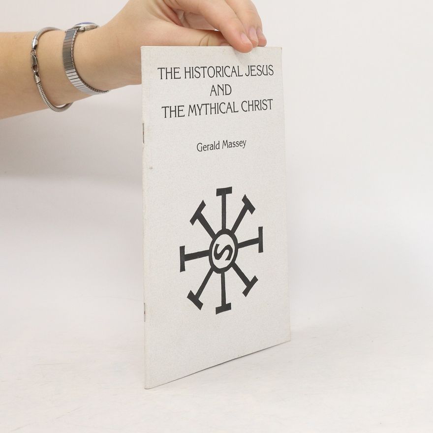 Gerald Massey The Historical Jesus and the Mythical Christ