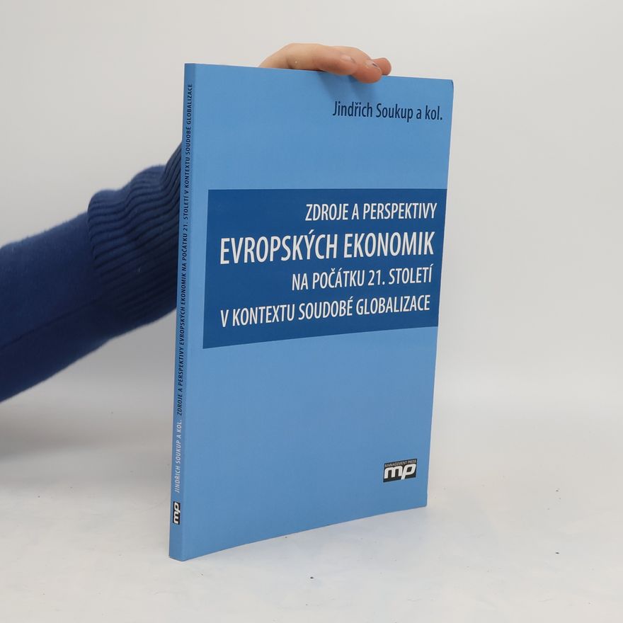 Jindřich Soukup Zdroje a perspektivy evropských ekonomik na počátku 21. století v kontextu soudobé globalizace