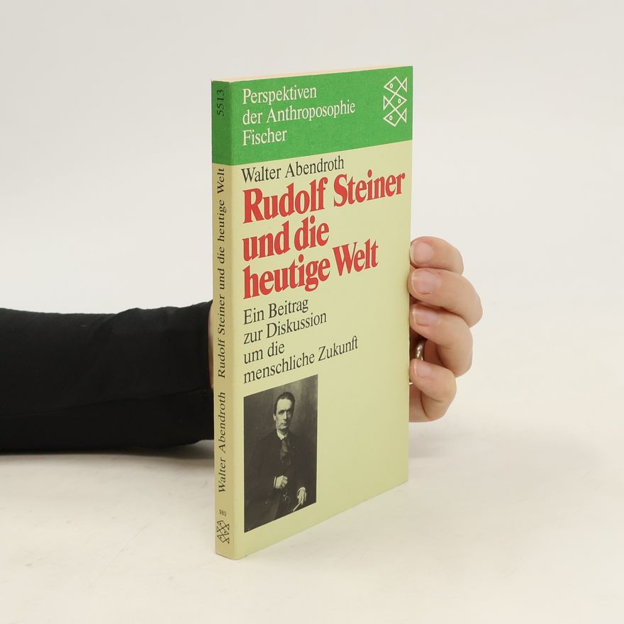 Walter Abendroth Rudolf Steiner und die heutige Welt