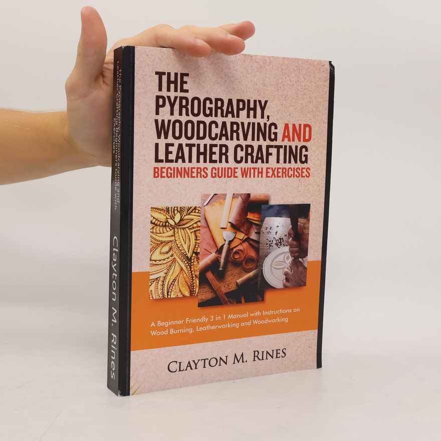 Clayton M. Rines The Pyrography, Woodcarving and Leather Crafting