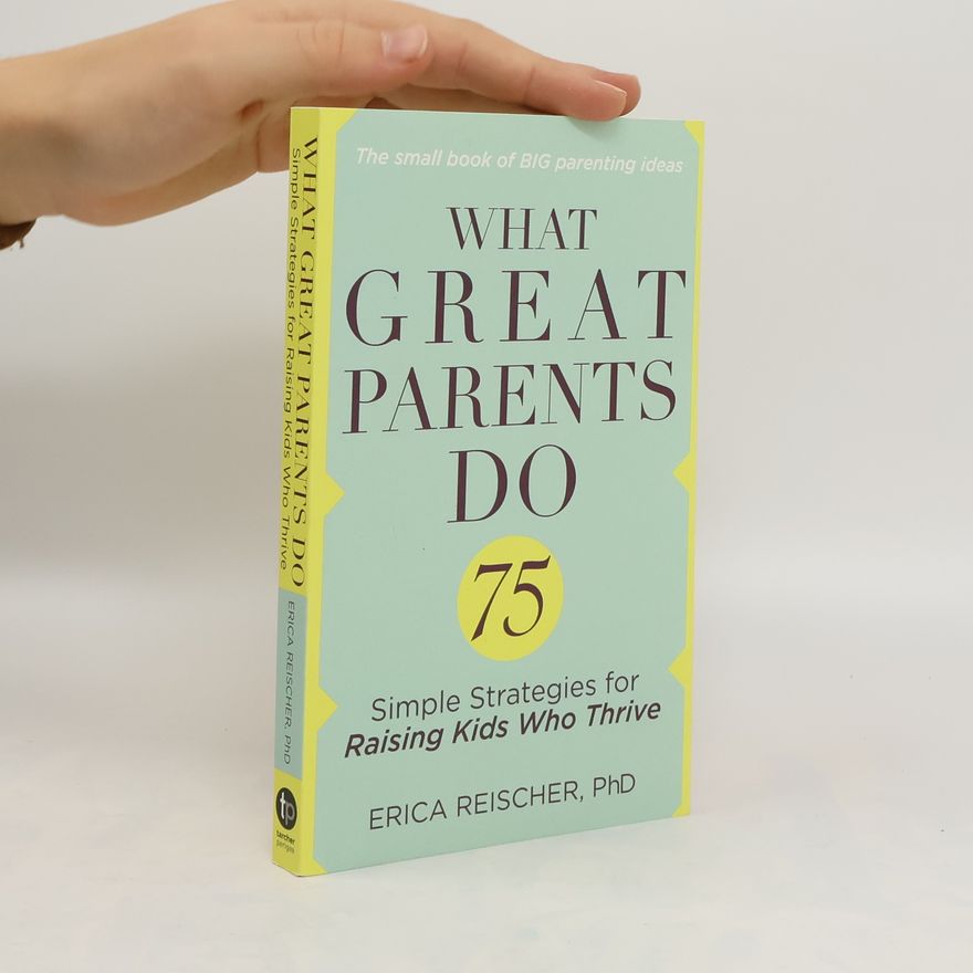 Erica Reischer What Great Parents Do