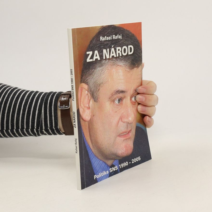 Rafael Rafaj Za národ. Politika SNS 1990 - 2005