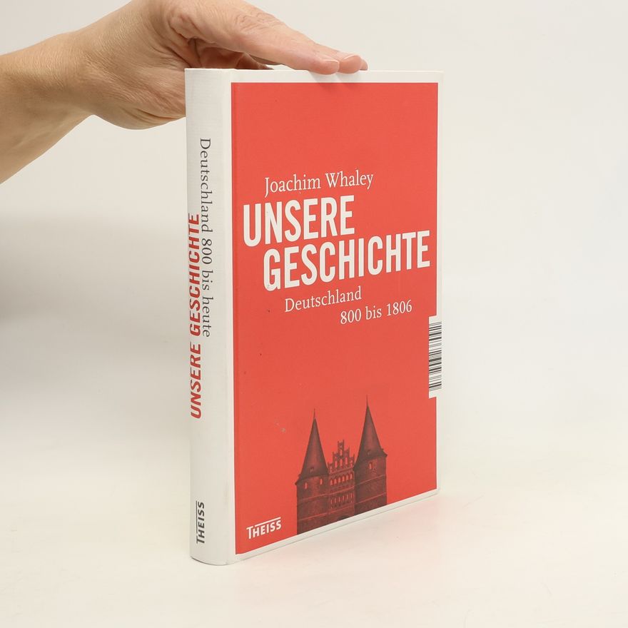 Joachim Whaley Unsere Geschichte 800 bis heute