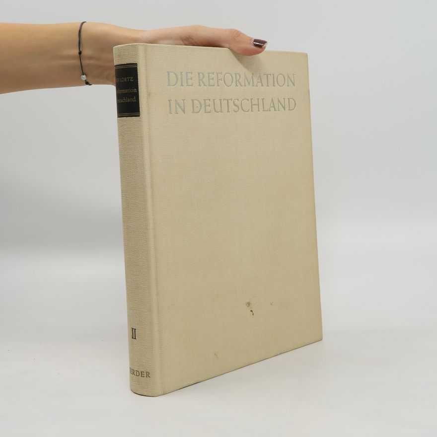 Joseph Adam Lortz Die Reformation in Deutschland II. Ausbau der Fronten, Unionsversuche, Ergebnis