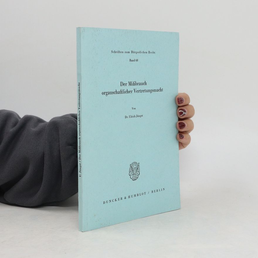 Ulrich Jüngst Der Mißbrauch organschaftlicher Vertretungsmacht
