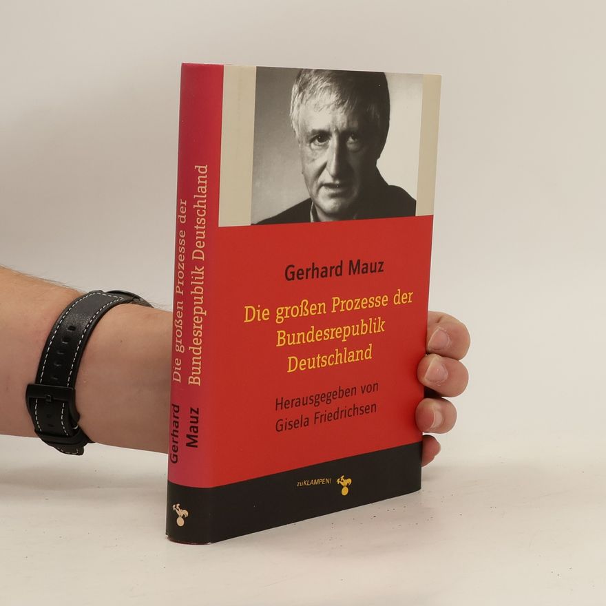 Gerhard Mauz Die großen Prozesse der Bundesrepublik Deutschland