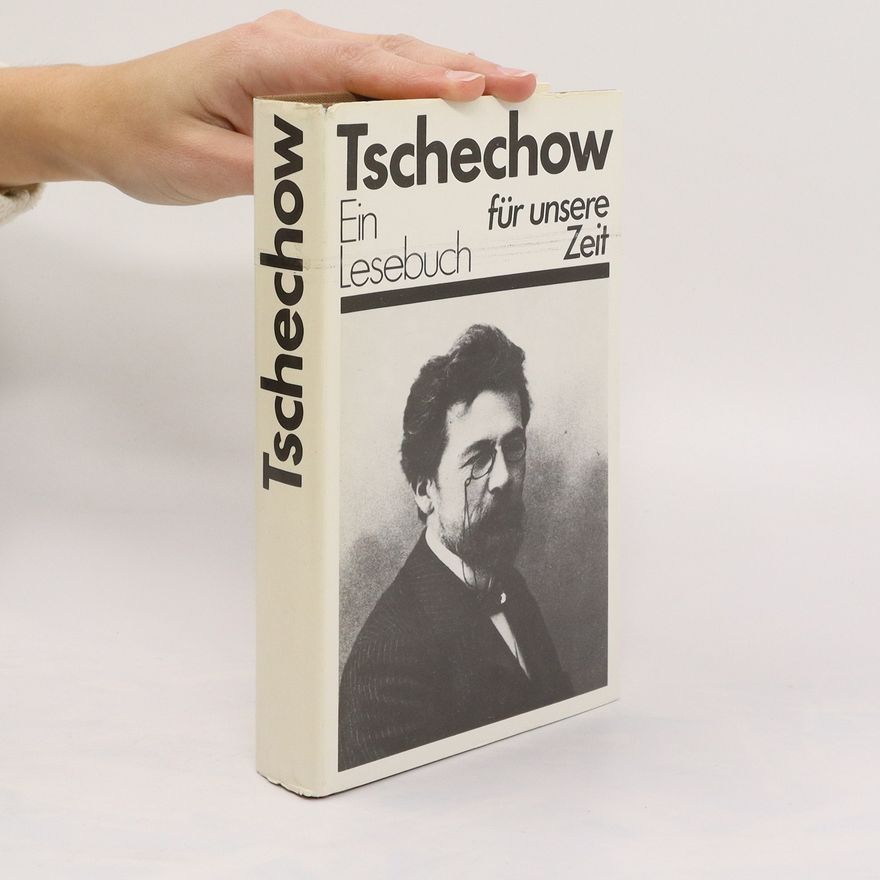 Anton Chekhov Tschechow. Ein Lesebuch für unsere Zeit