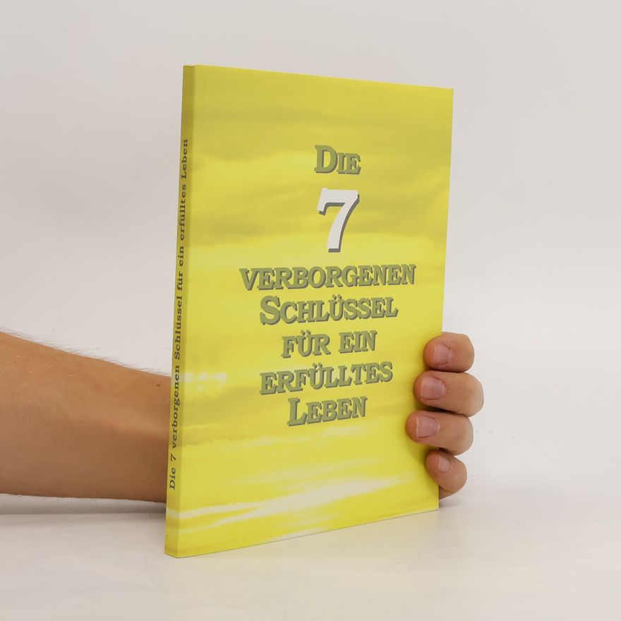 Various authors Die 7 verborgenen Schlüssel für ein erfülltes Leben