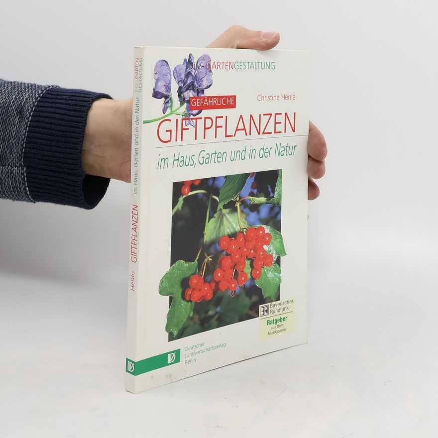 Christine Henle Gefährliche Giftpflanzen im Haus, im Garten und in der Natur