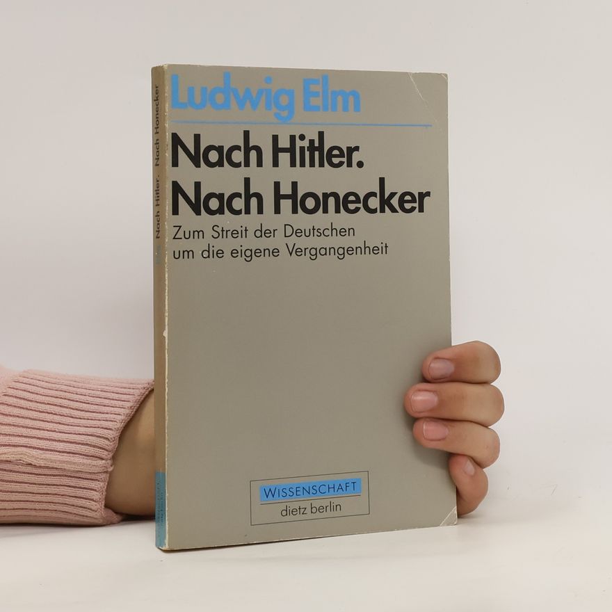 Ludwig Elm Nach Hitler. Nach Honecker