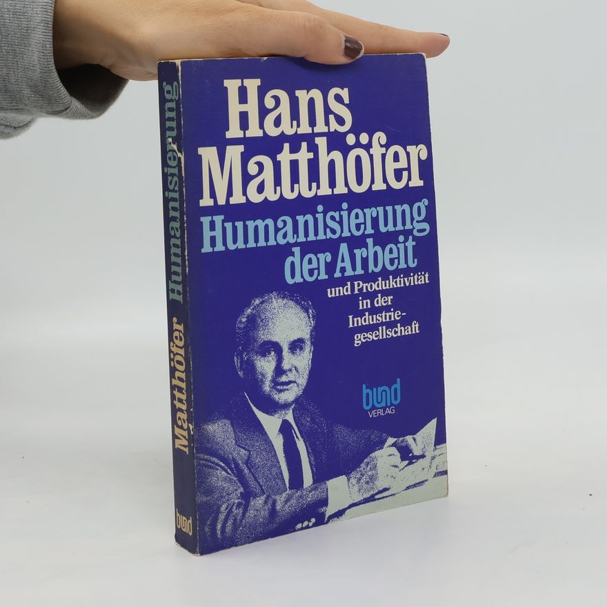 Hans Matthöfer Humanisierung der Arbeit und Produktivität in der Industriegesellschaft