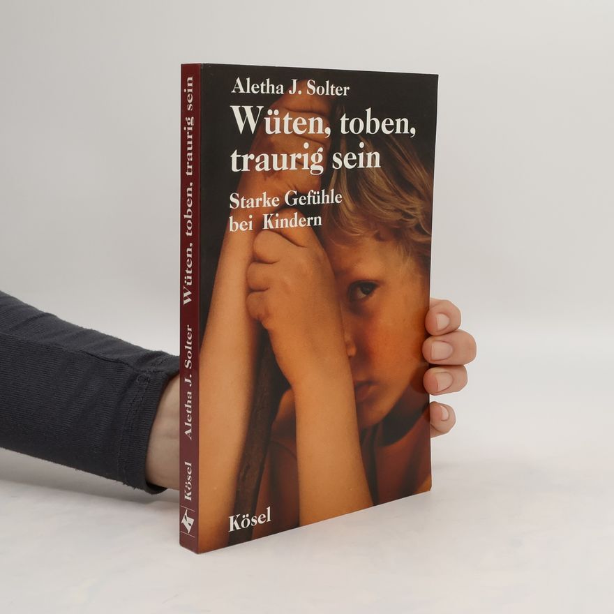Aletha Jauch Solter Wüten, toben, traurig sein