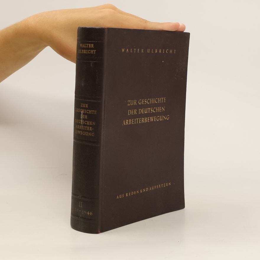 Walter Ulbricht Zur Geschichte der Deutschen Arbeiterbewegung Band 2