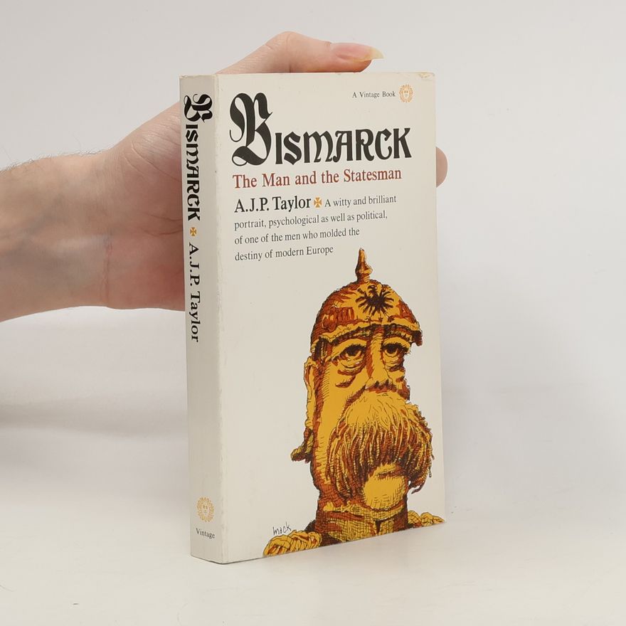 Alan J. P. Taylor Bismarck. The Man and the Statesman