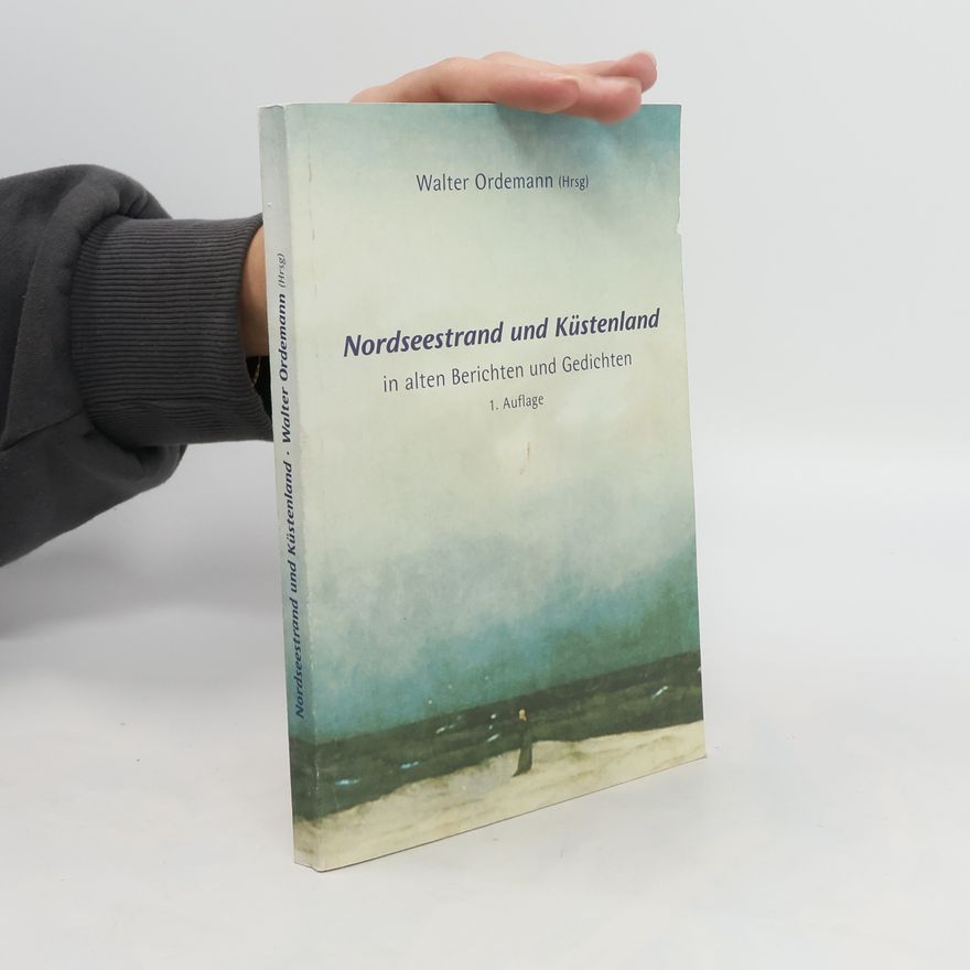 Walter Ordemann Nordseestrand und Küstenland in alten Berichten und Gedichten