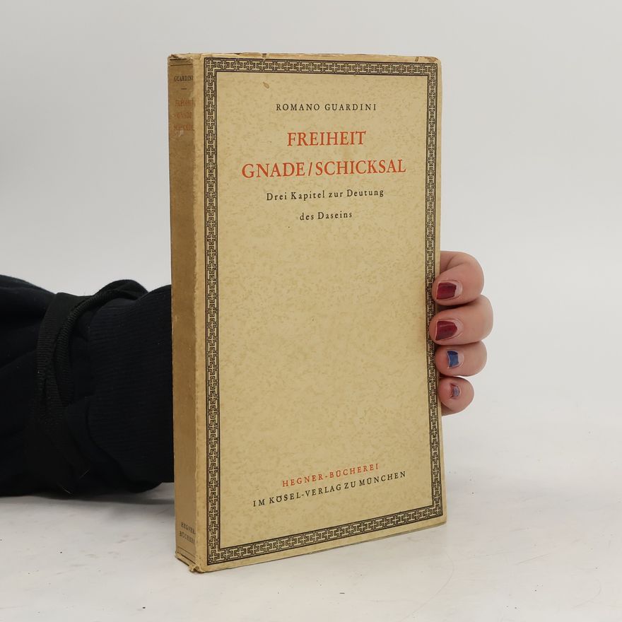 Romano Guardini Freiheit, Gnade, Schicksal. Drei Kapitel zur Deutung des Daseins