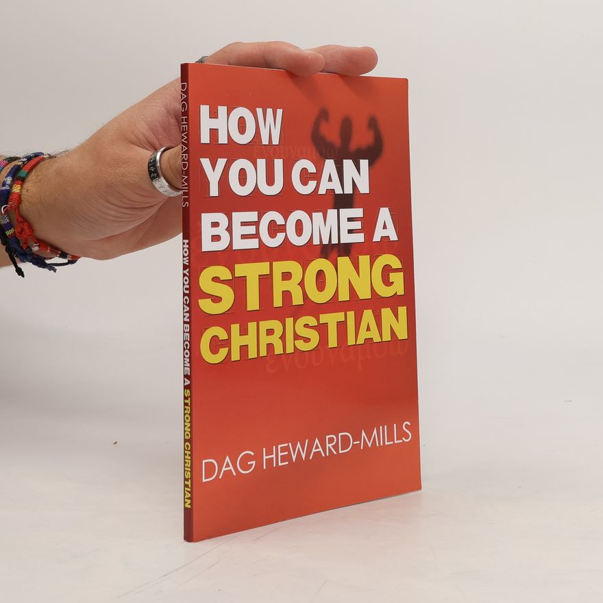Dag Heward-Mills How You Can Become a Strong Christian
